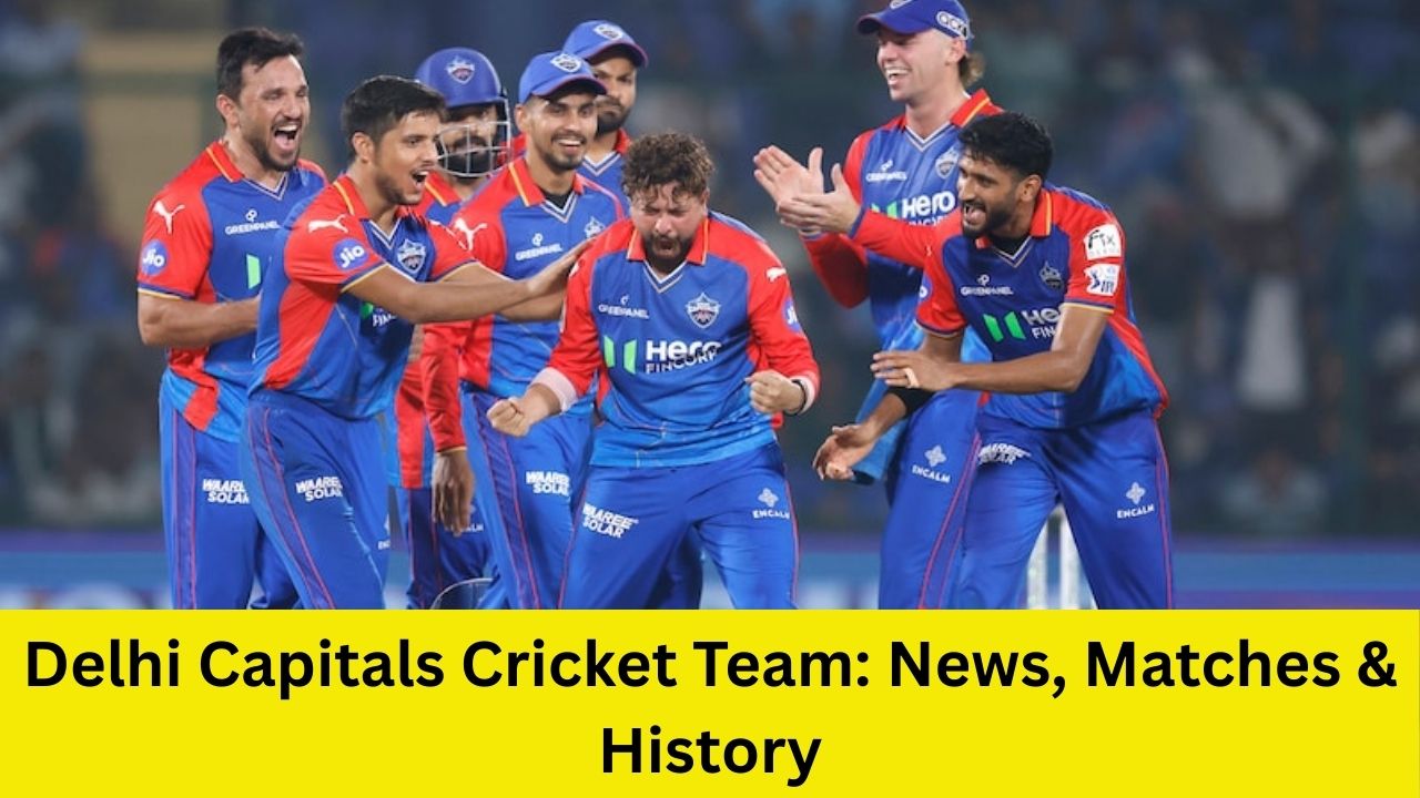 Delhi Capitals Cricket Team: News, Matches & History